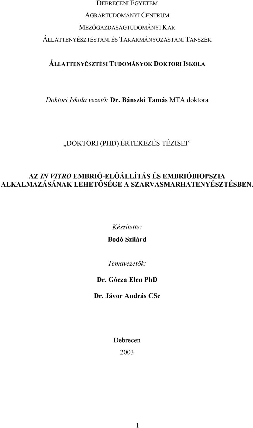Bánszki Tamás MTA doktora DOKTORI (PHD) ÉRTEKEZÉS TÉZISEI AZ IN VITRO EMBRIÓ-ELŐÁLLÍTÁS ÉS EMBRIÓBIOPSZIA