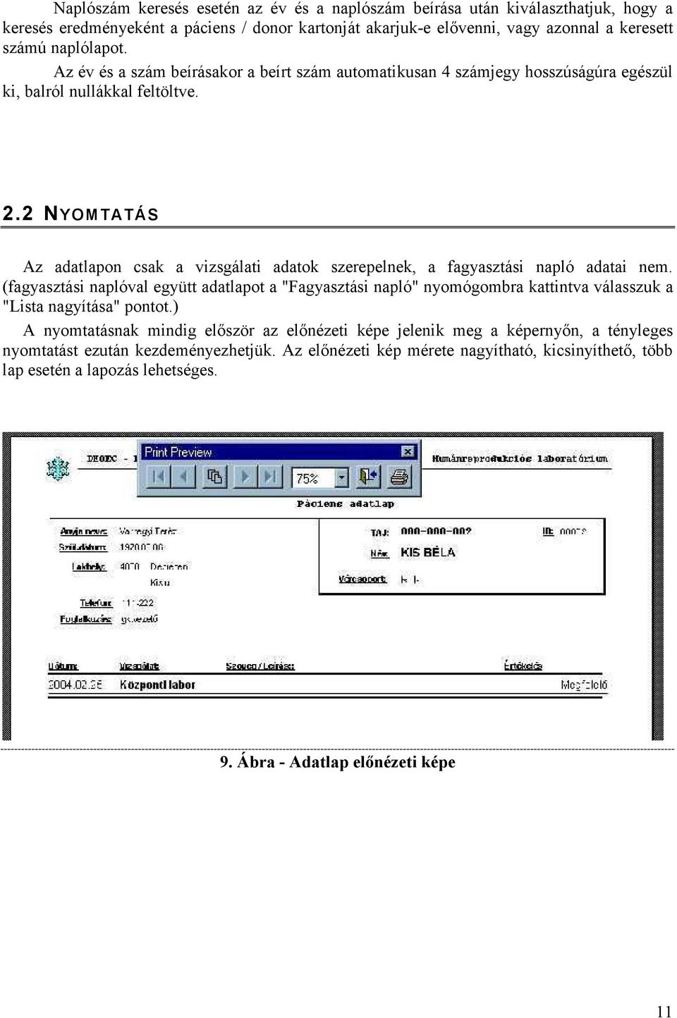 2 NYOMTATÁS Az adatlapon csak a vizsgálati adatok szerepelnek, a fagyasztási napló adatai nem.