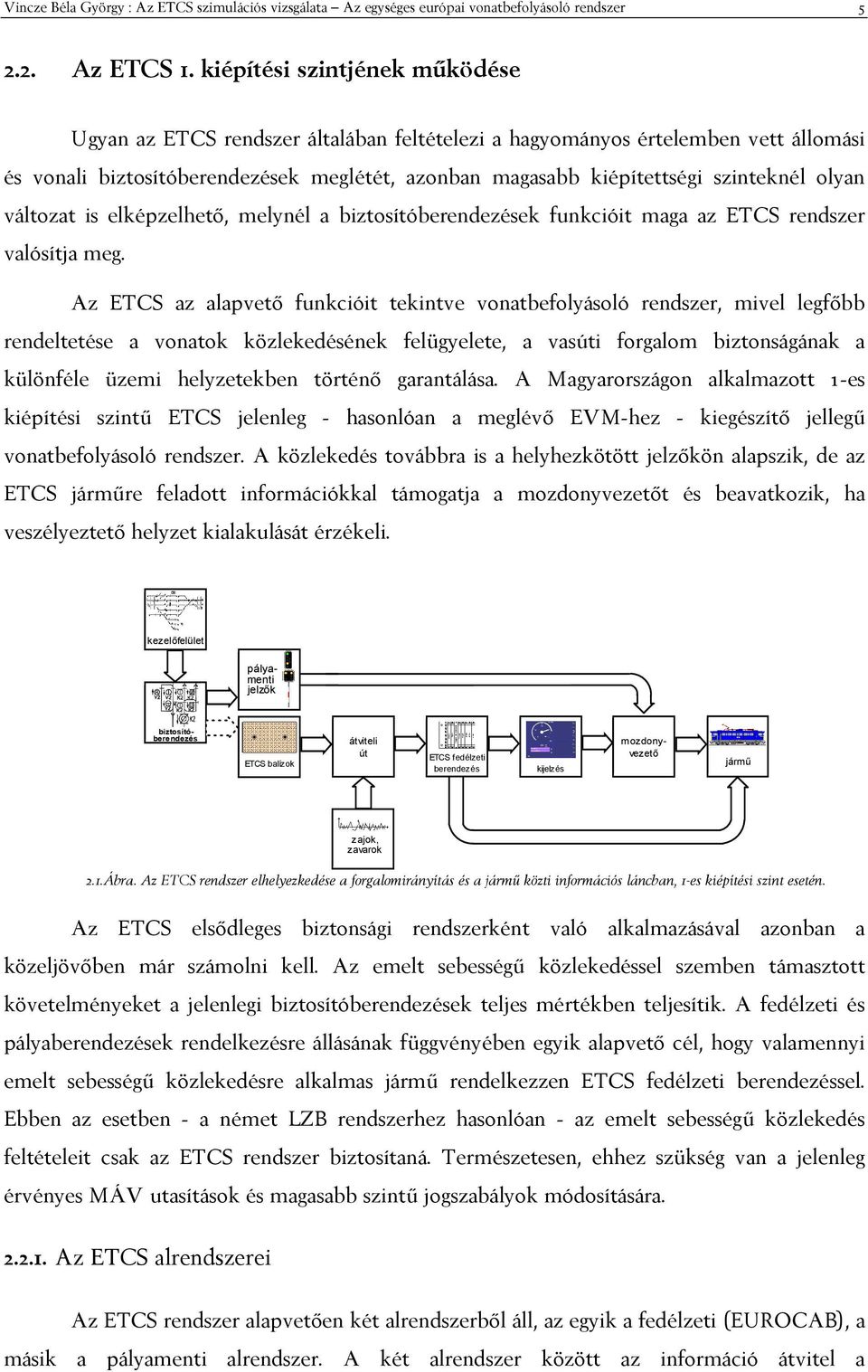 ,6 kezelfelület pályamenti jelzk ETCS balízok átviteli út ETCS fedélzeti berendezés kijelzés biztosítóberendezés mozdonyvezet járm zajok, zavarok!"#$#%&' $% 4"./'"!!, )(,&'') /., 5 )4. &'!