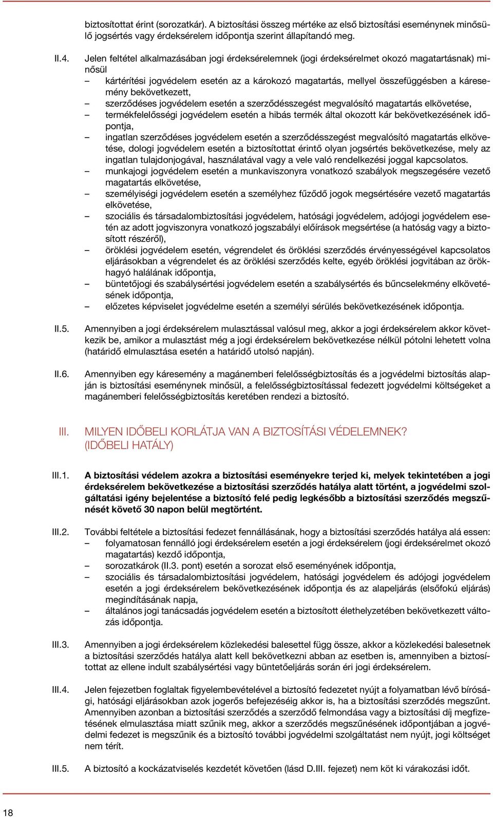 bekövetkezett, szerződéses jogvédelem esetén a szerződésszegést megvalósító magatartás elkövetése, termékfelelősségi jogvédelem esetén a hibás termék által okozott kár bekövetkezésének időpontja,