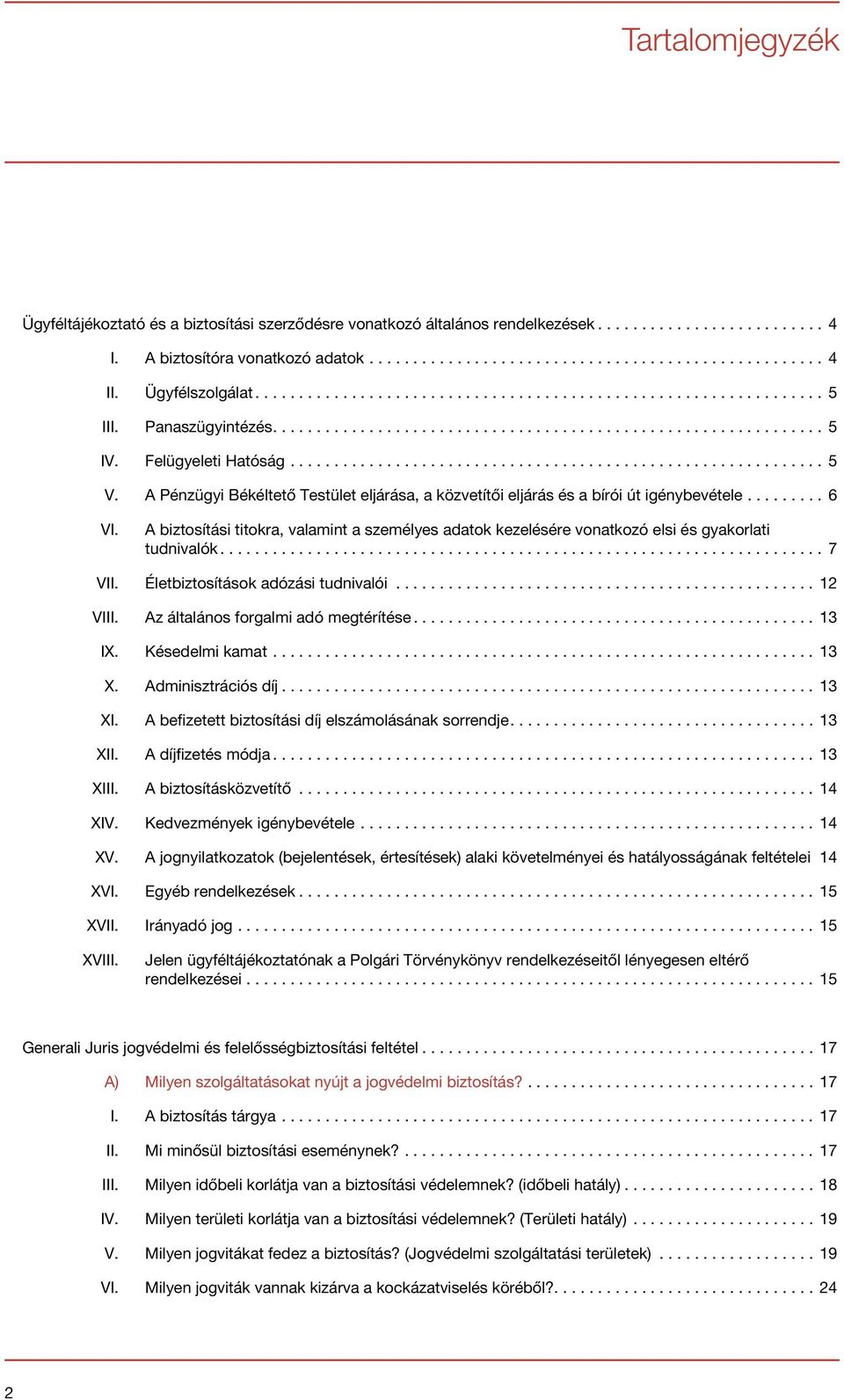 A biztosítási titokra, valamint a személyes adatok kezelésére vonatkozó elsi és gyakorlati tudnivalók...7 VII. Életbiztosítások adózási tudnivalói...12 VIII. Az általános forgalmi adó megtérítése.