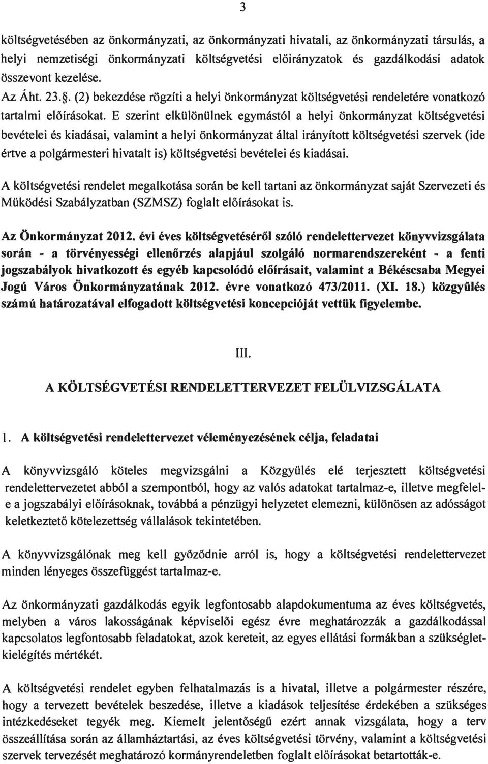 E szerint elkulniilnek egymst61 helyi nkrmnyzt kltsegvetesi bevetelei es kidsi, vlmint helyi nkrmnyzt lti irnyittt kltsegvetesi szervek (ide ertve plgrmesteri hivtlt is) kltsegvetesi bevetelei es