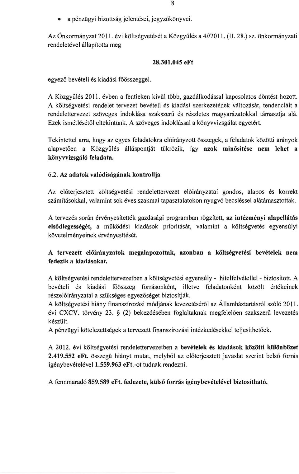 A k<j1tsegvetesi rendelet tervezet beveteli es kidsi szerkezetenek vltzst, tendenciit rendelettervezet sz5veges indkls szkszeru es reszletes mgyrztkkl tmsztj l. Ezek ismeth:sset61 eltekintunk.