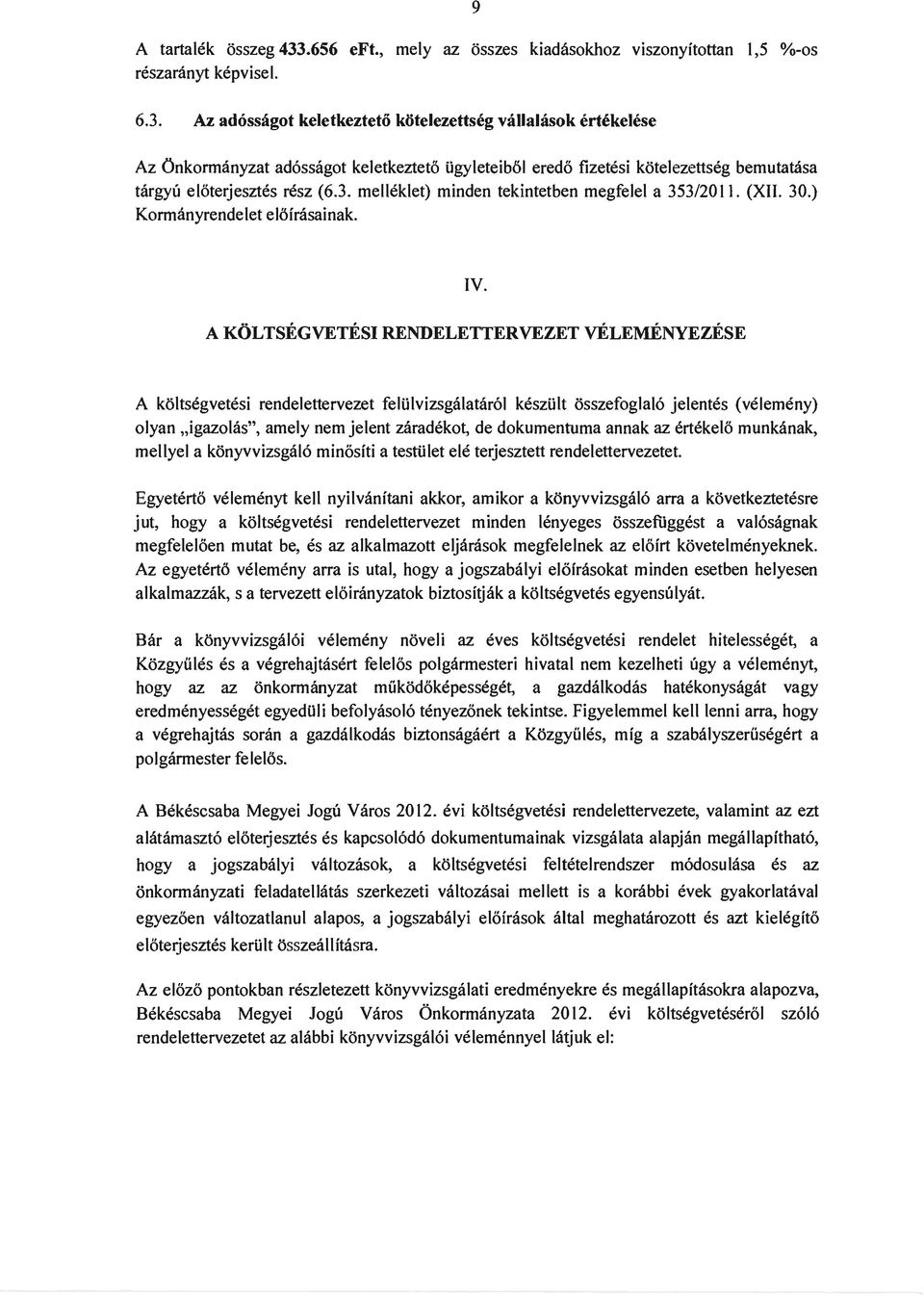 A KOLTSEGVETESI RENDELETTERVEZET velemenyezese A kltsegvetesi rendelettervezet feliilvizsgltr61 kesziilt sszefgll6 jelentes (velemeny) lyn "igzls", mely nem jelent zrdekt, de dkumentum nnk z ertekel