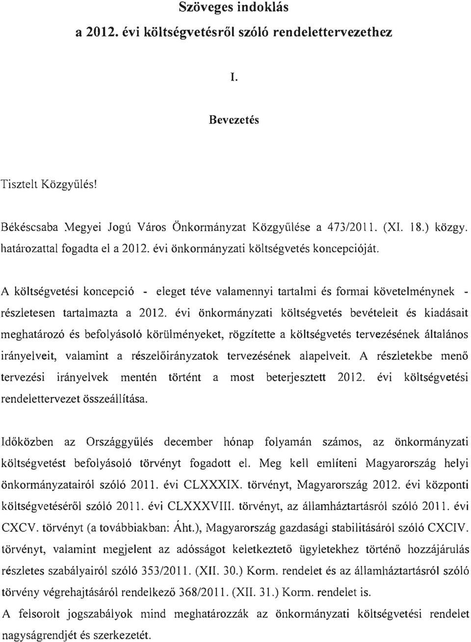 evi nkrmnyzti kltsegvetes beveteleit es kidsit meghtrz6 es beflysl6 krtilmenyeket, rgzitette kltsegvetes tervezesenek ltlns irnyelveit, vlmint reszelirnyztk tervezesenek lpelveit.
