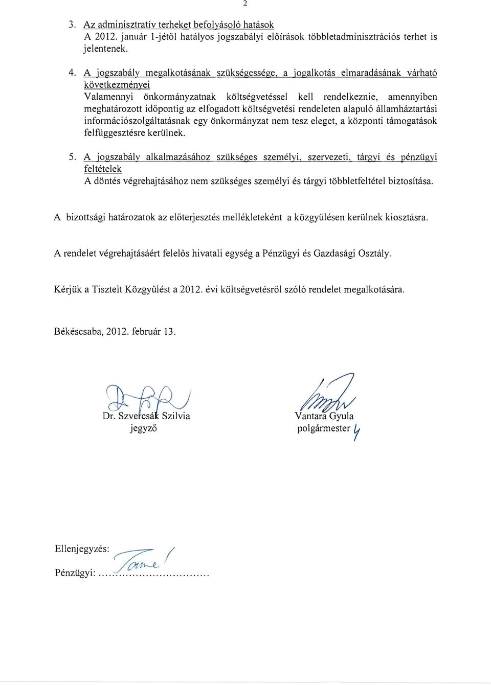 llmhztrtsi infrmci6sz1glttsnk egy nkrmnyzt nem tesz eleget, kzpnti tmgtsk felftiggesztesre kertilnek. 5. A jgszbly lklmzshz sztikseges szemelyi.