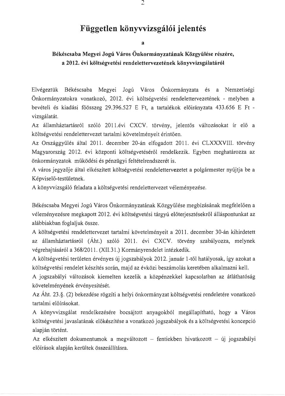 evi kltsegvetesi rendelettervezetenek - melyben beveteli es kidsi f60sszeg 29.396.527 EFt, trtlekk elirnyzt 433.656 E Ft - vizsgltt. Az llmhztrtsr61 sz616 2011.evi CXCV.