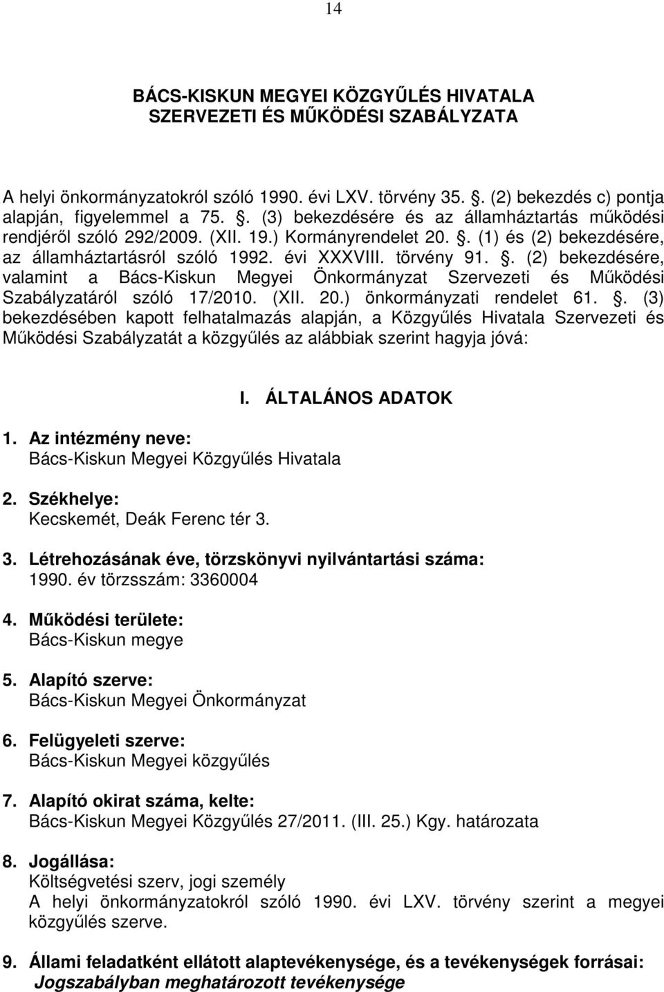 . (2) bekezdésére, valamint a Bács-Kiskun Megyei Önkormányzat Szervezeti és Mőködési Szabályzatáról szóló 17/2010. (XII. 20.) önkormányzati rendelet 61.