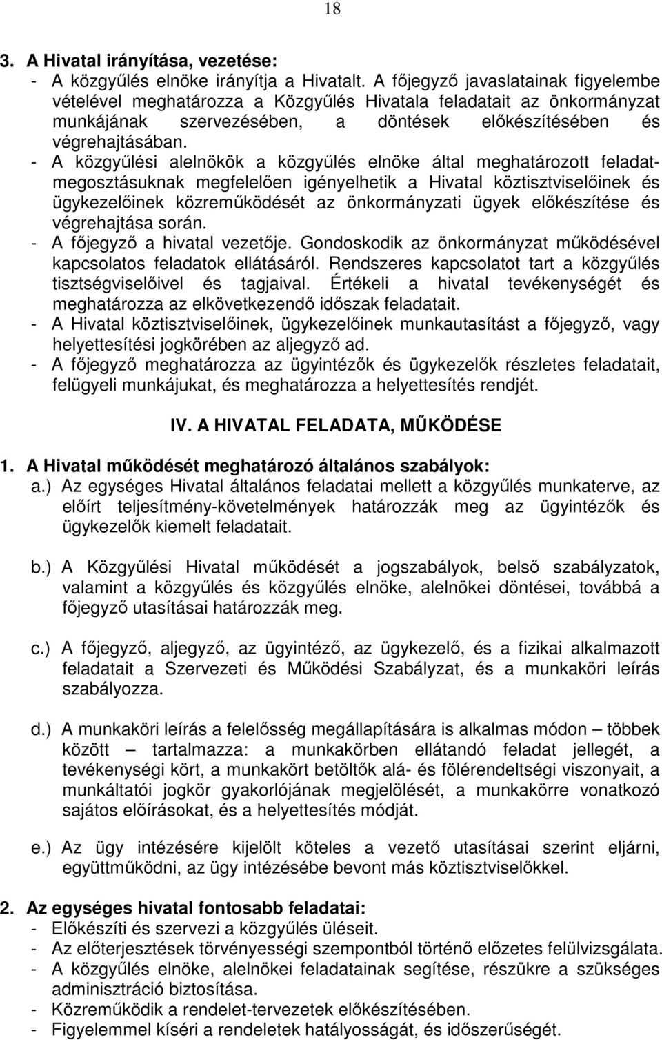 - A közgyőlési alelnökök a közgyőlés elnöke által meghatározott feladatmegosztásuknak megfelelıen igényelhetik a Hivatal köztisztviselıinek és ügykezelıinek közremőködését az önkormányzati ügyek