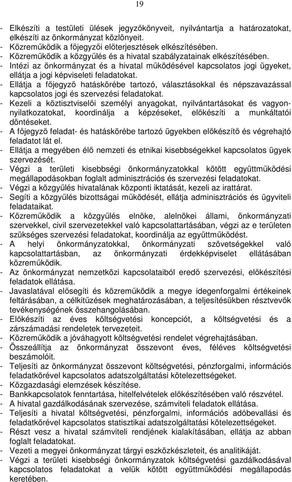 - Ellátja a fıjegyzı hatáskörébe tartozó, választásokkal és népszavazással kapcsolatos jogi és szervezési feladatokat.