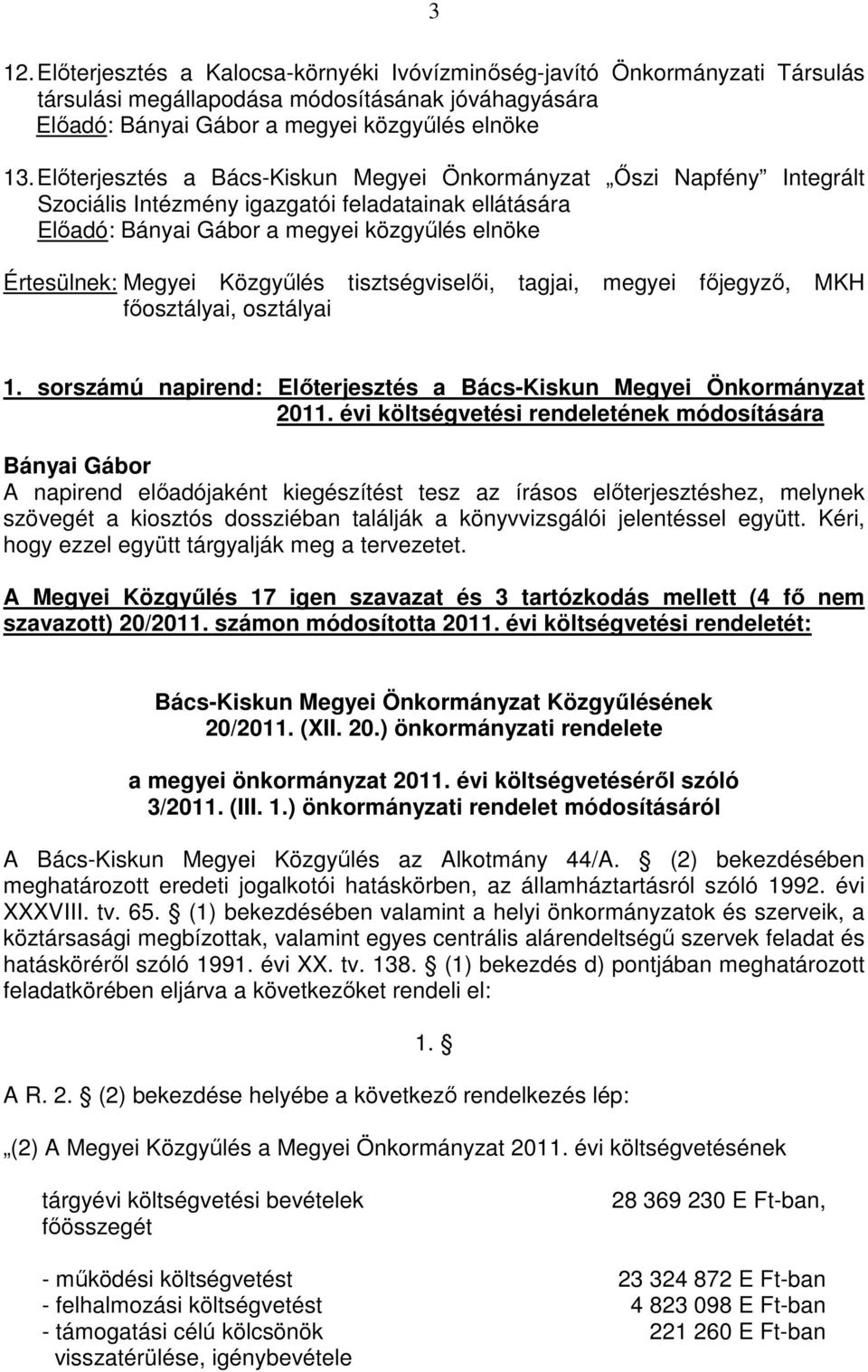 Közgyőlés tisztségviselıi, tagjai, megyei fıjegyzı, MKH fıosztályai, osztályai 1. sorszámú napirend: Elıterjesztés a Bács-Kiskun Megyei Önkormányzat 2011.