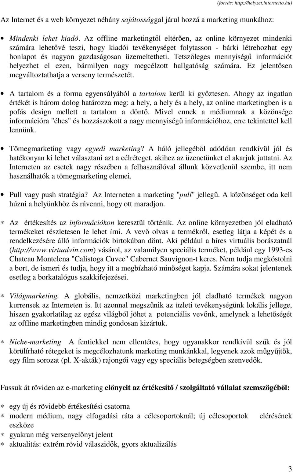 Tetszleges mennyiség információt helyezhet el ezen, bármilyen nagy megcélzott hallgatóság számára. Ez jelentsen megváltoztathatja a verseny természetét.