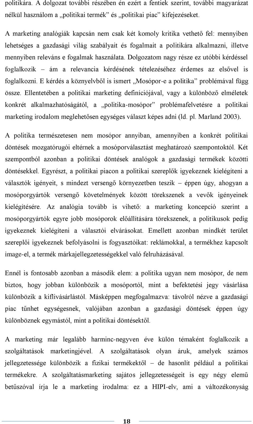 használata. Dolgozatom nagy része ez utóbbi kérdéssel foglalkozik ám a relevancia kérdésének tételezéséhez érdemes az elsővel is foglalkozni.