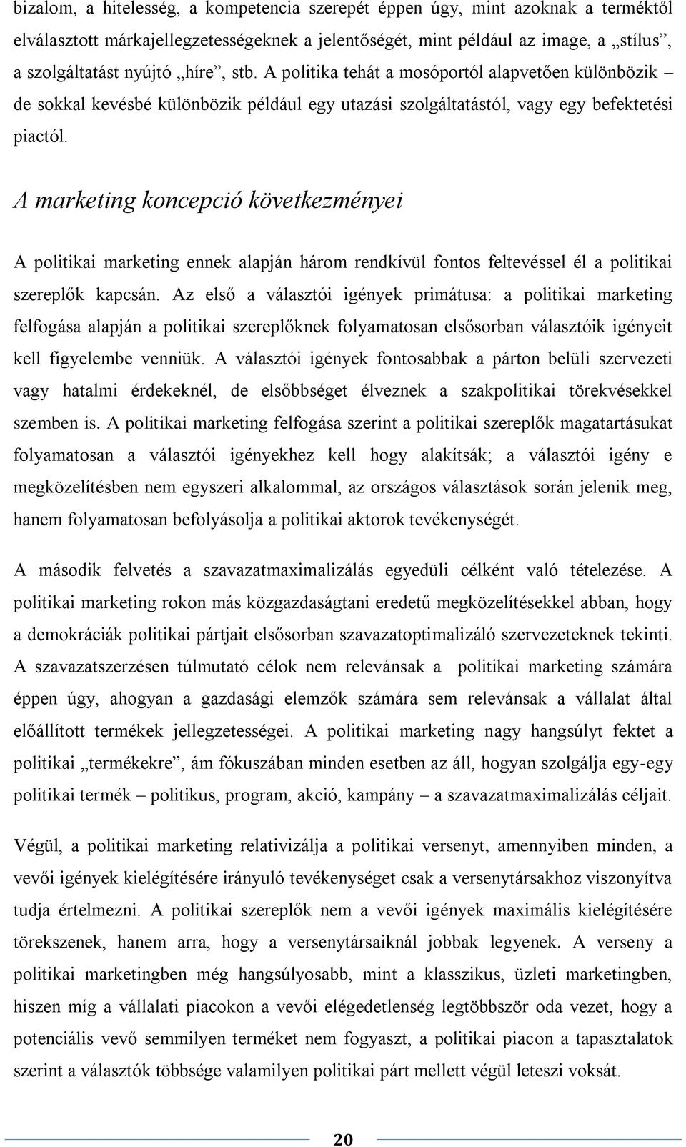 A marketing koncepció következményei A politikai marketing ennek alapján három rendkívül fontos feltevéssel él a politikai szereplők kapcsán.