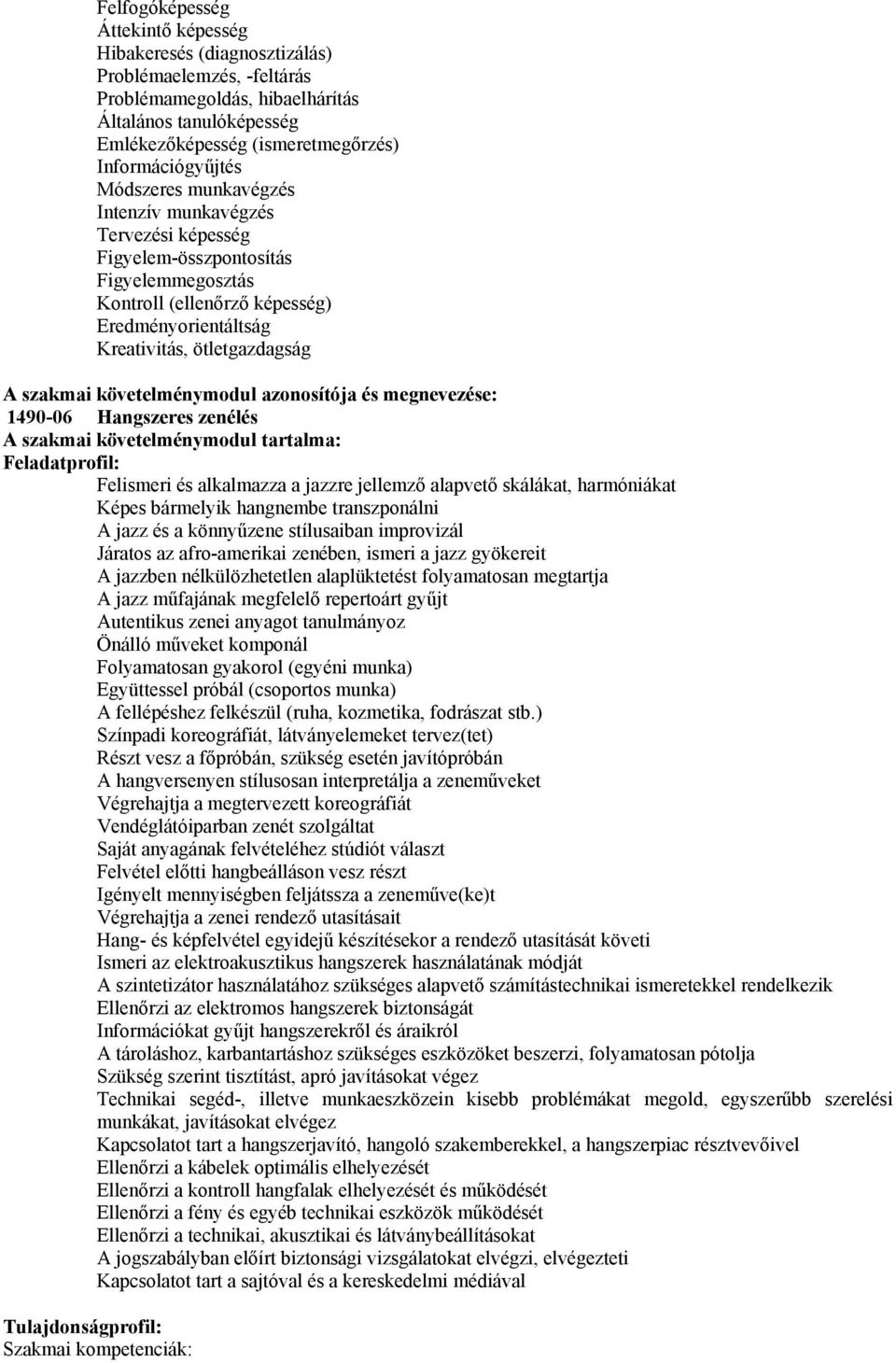 ötletgazdagság szakmai követelménymodul azonosítója és megnevezése: 1490-06 Hangszeres zenélés szakmai követelménymodul tartalma: Feladatprofil: Felismeri és alkalmazza a jazzre jellemző alapvető
