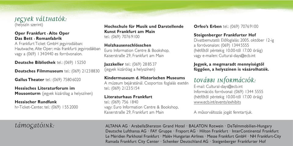 : (069) 1 5250 Deutsches Filmmuseum tel.: (069) 2123 8830 Gallus Theater tel.