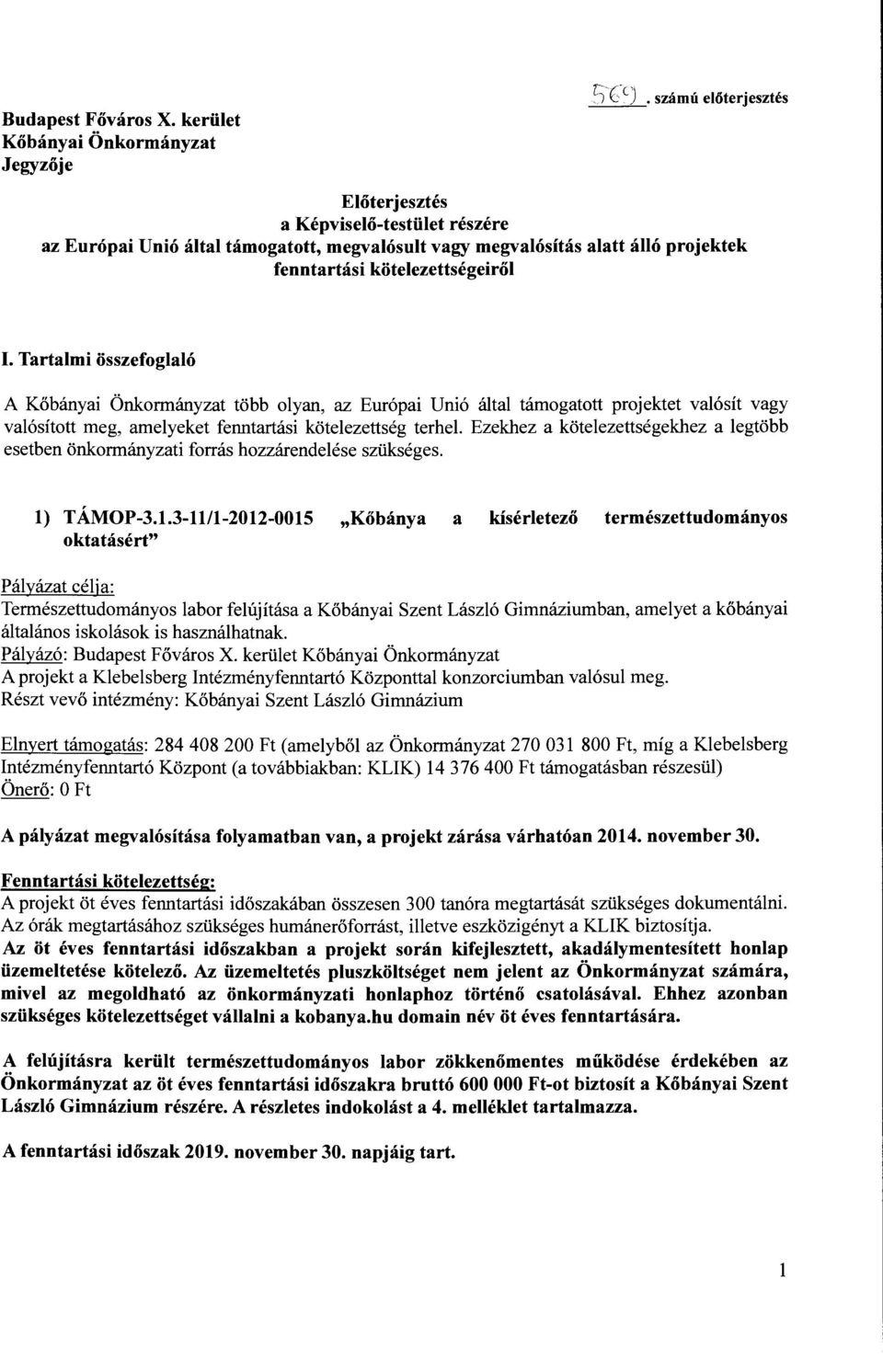 Tartalmi összefoglaló A Kőbányai Önkormányzat több olyan, az Európai Unió által támogatott projektet valósít vagy valósított meg, amelyeket fenntartási kötelezettség terhel.