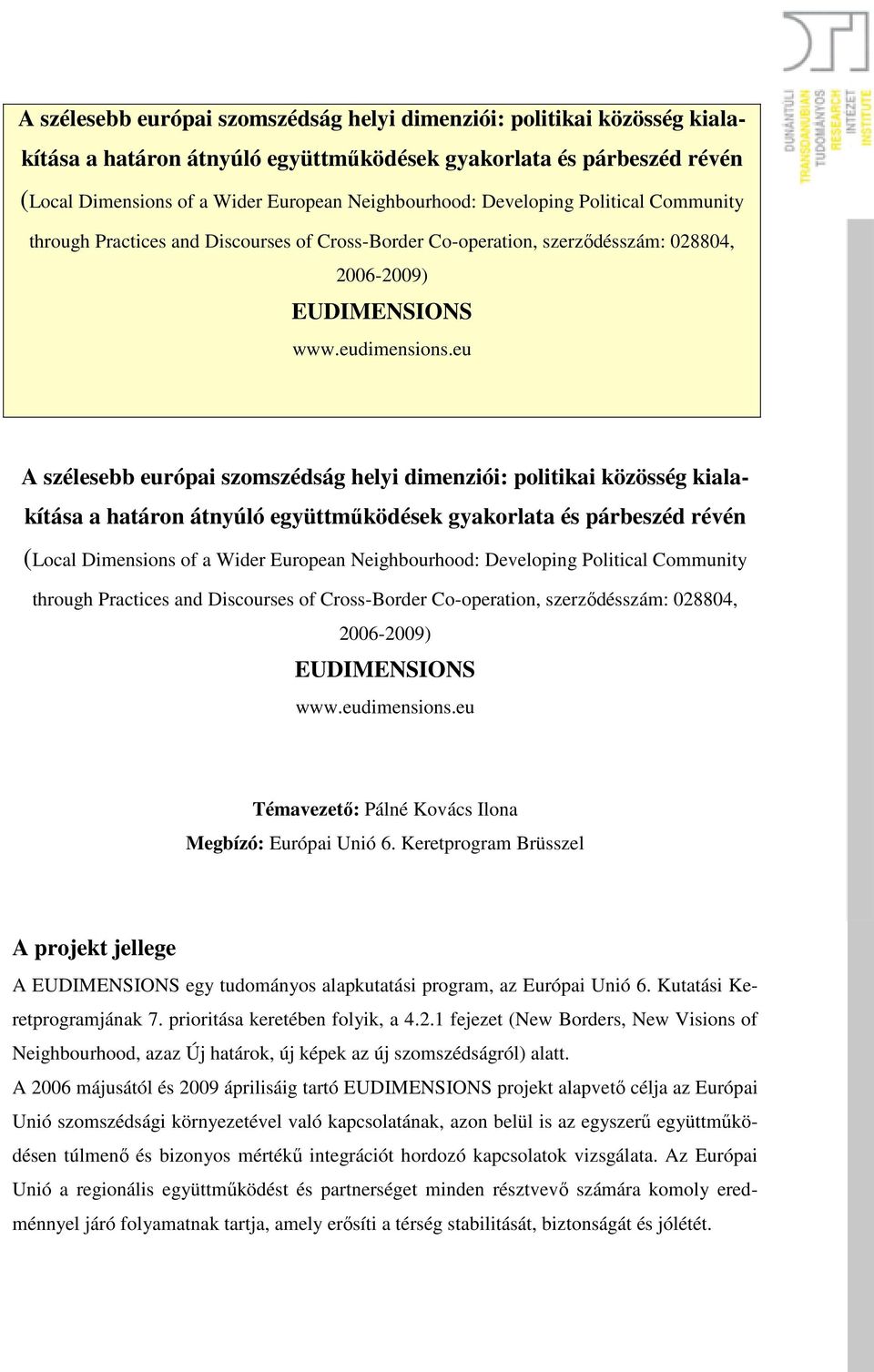 eu  eu Témavezetı: Pálné Kovács Ilona Megbízó: Európai Unió 6. Keretprogram Brüsszel A projekt jellege A EUDIMENSIONS egy tudományos alapkutatási program, az Európai Unió 6.