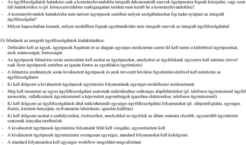 - A kormányhivatalok hatáskörébe nem tartozó ügytípusok esetében milyen szolgáltatásokat fog tudni nyújtani az integrált ügyfélszolgálat?