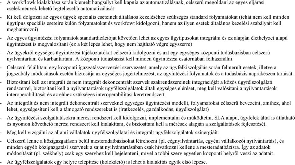 általános kezelési szabályait kell meghatározni) - Az egyes ügyintézési folyamatok standardizációját követően lehet az egyes ügytípusokat integrálni és ez alapján élethelyzet alapú ügyintézést is