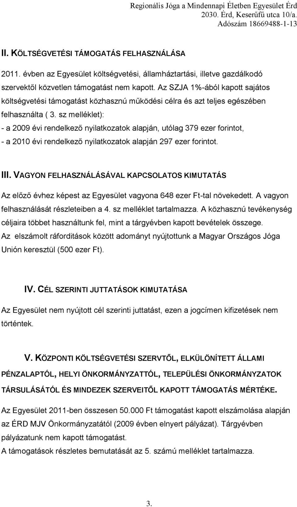 sz melléklet): - a 2009 évi rendelkező nyilatkozatok alapján, utólag 379 ezer forintot, - a 2010 évi rendelkező nyilatkozatok alapján 297 ezer forintot. III.