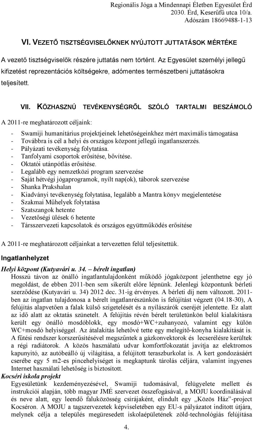 KÖZHASZNÚ TEVÉKENYSÉGRŐL SZÓLÓ TARTALMI BESZÁMOLÓ A 2011-re meghatározott céljaink: - Swamiji humanitárius projektjeinek lehetőségeinkhez mért maximális támogatása - Továbbra is cél a helyi és