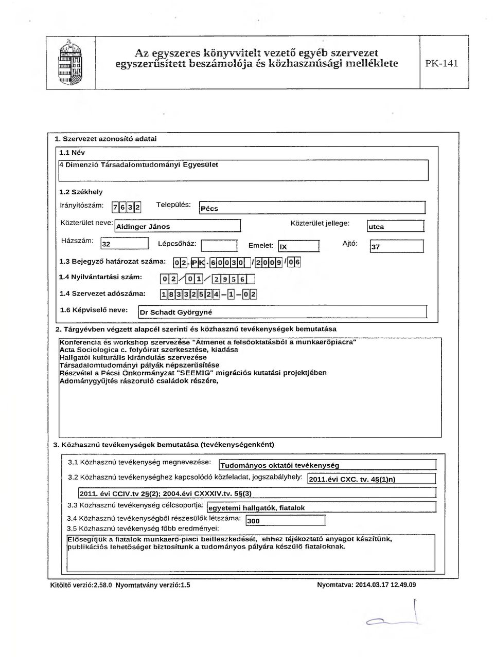 4 Nyilvántartási szám: / 1.4 Szervezet adószáma: 1 8 1.6 Képviselő neve: Dr S chadt G yörgyné 2.