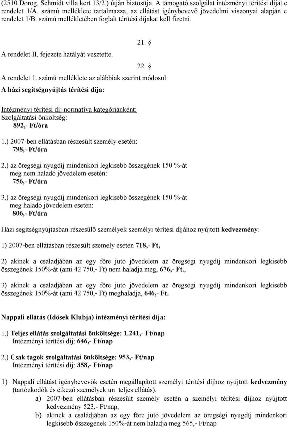 fejezete hatályát vesztette. 22. A rendelet 1.