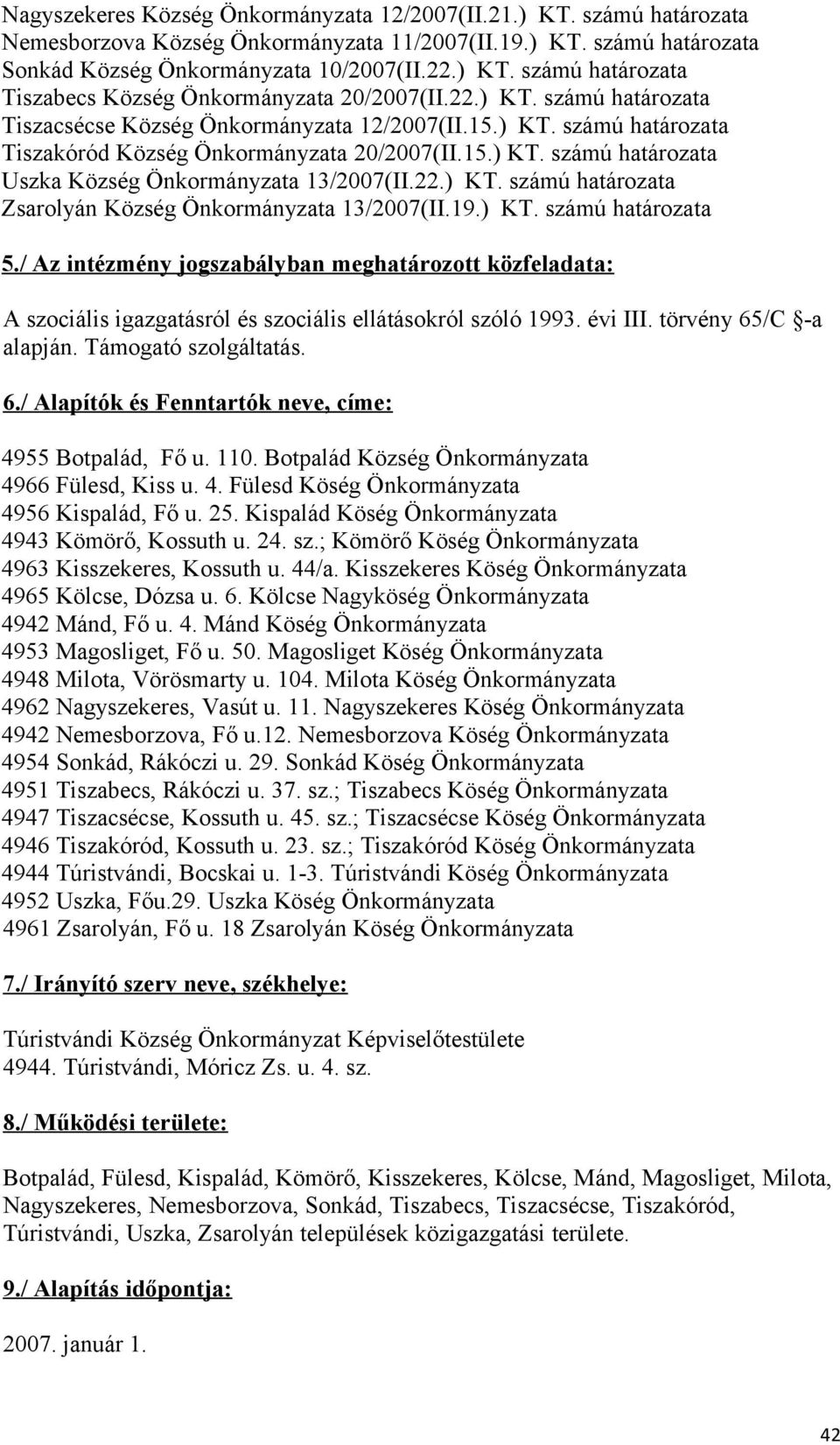 22.) KT. számú határozata Zsarolyán Község Önkormányzata 13/2007(II.19.) KT. számú határozata 5.