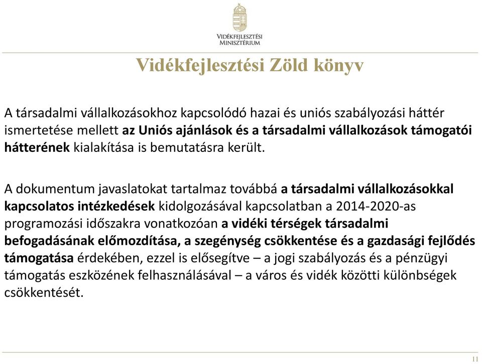 A dokumentum javaslatokat tartalmaz továbbá a társadalmi vállalkozásokkal kapcsolatos intézkedések kidolgozásával kapcsolatban a 2014-2020-as programozási időszakra