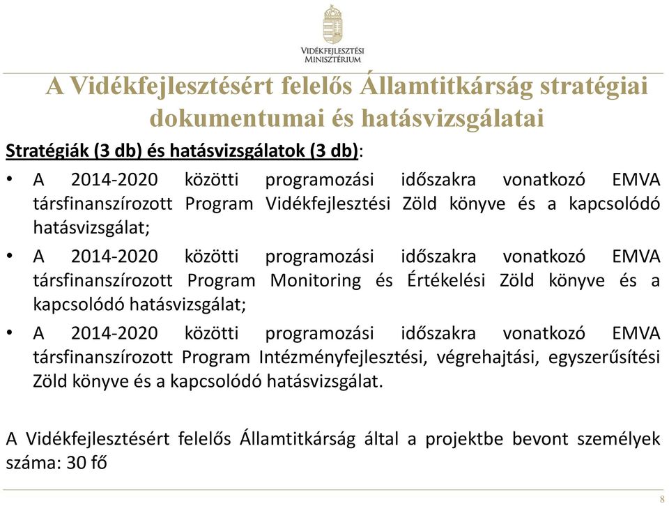 társfinanszírozott Program Monitoring és Értékelési Zöld könyve és a kapcsolódó hatásvizsgálat; A 2014-2020 közötti programozási időszakra vonatkozó EMVA társfinanszírozott