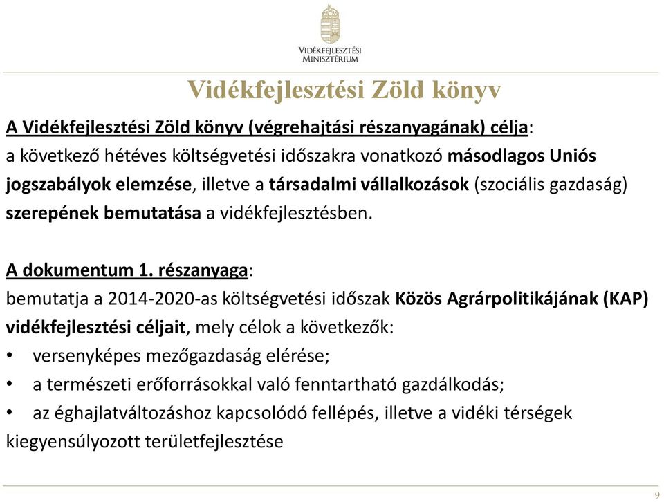 részanyaga: bemutatja a 2014-2020-as költségvetési időszak Közös Agrárpolitikájának (KAP) vidékfejlesztési céljait, mely célok a következők: versenyképes