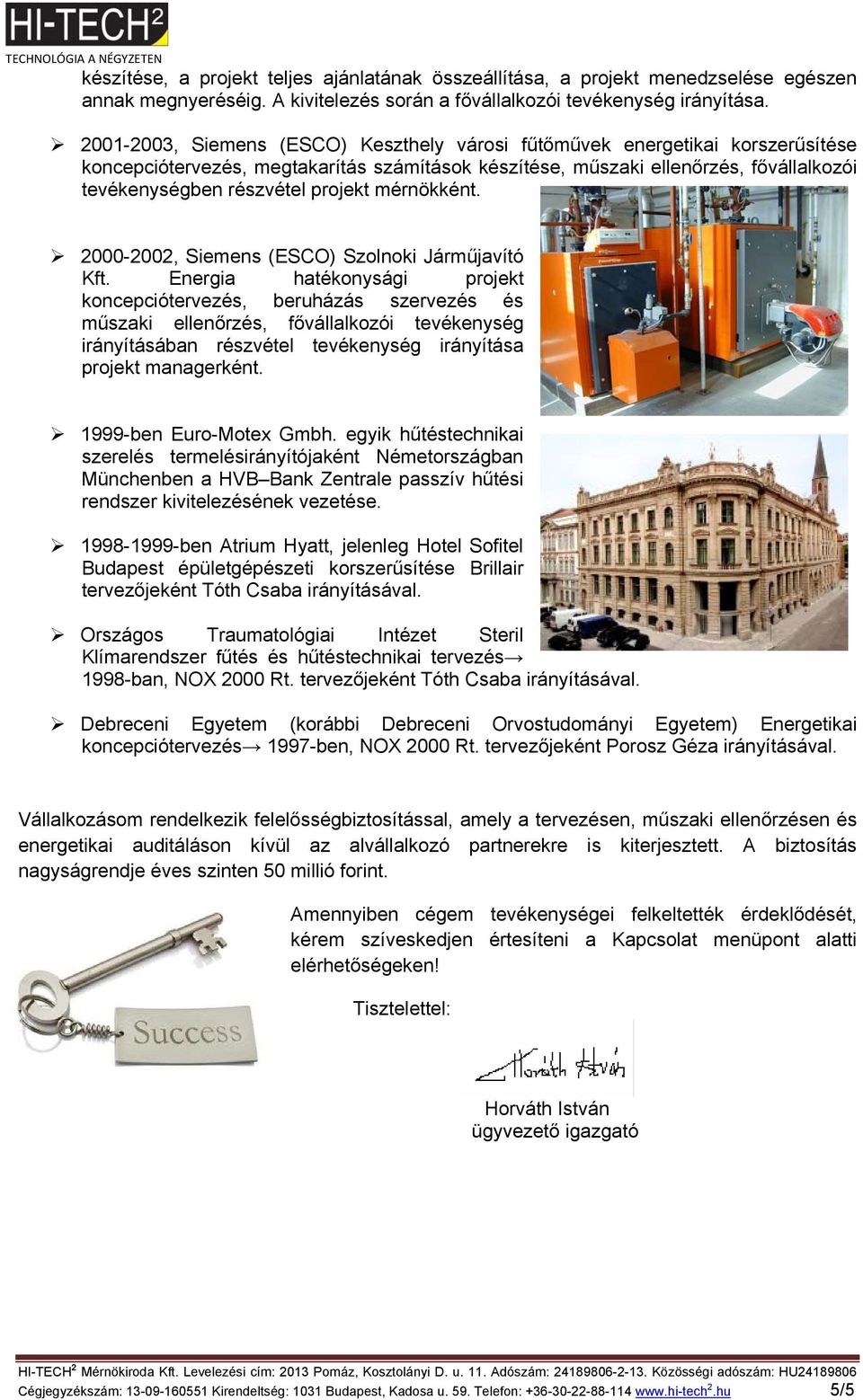 projekt mérnökként. 2000-2002, Siemens (ESCO) Szolnoki Járműjavító Kft.