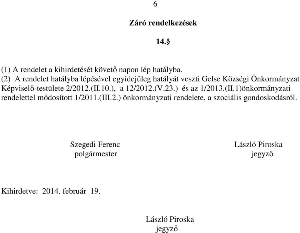 2/2012.(II.10.), a 12/2012.(V.23.) és az 1/2013.(II.1)önkormányzati rendelettel módosított 1/2011.(III.2.) önkormányzati rendelete, a szociális gondoskodásról.