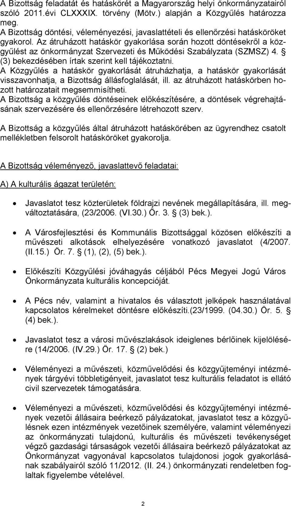 Az átruházott hatáskör gyakorlása során hozott döntésekről a közgyűlést az önkormányzat Szervezeti és Működési Szabályzata (SZMSZ) 4. (3) bekezdésében írtak szerint kell tájékoztatni.