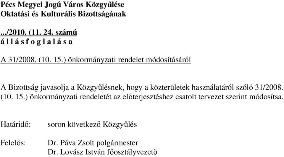 ) önkormányzati rendelet módosításáról A Bizottság javasolja a Közgyőlésnek, hogy a közterületek használatáról szóló