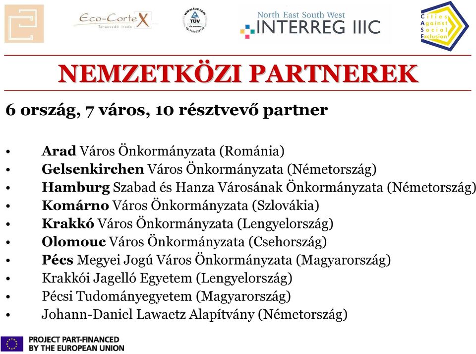 (Szlovákia) Krakkó Város Önkormányzata (Lengyelország) Olomouc Város Önkormányzata (Csehország) Pécs Megyei Jogú Város