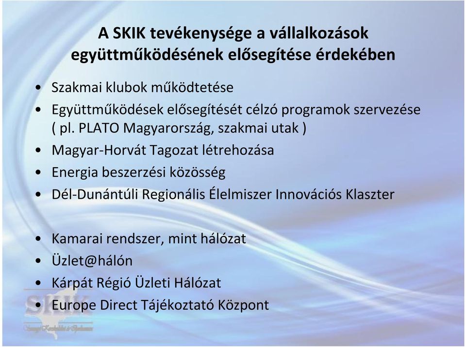 PLATO Magyarország, szakmai utak ) Magyar-Horvát Tagozat létrehozása Energia beszerzési közösség