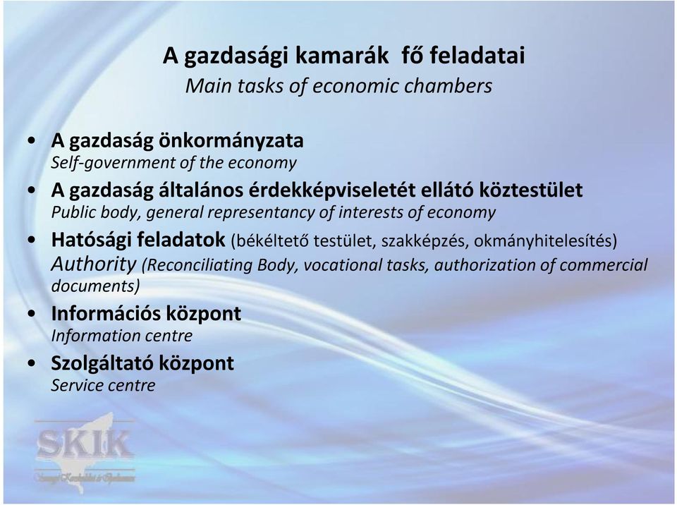 economy Hatósági feladatok (békéltető testület, szakképzés, okmányhitelesítés) Authority (Reconciliating Body,