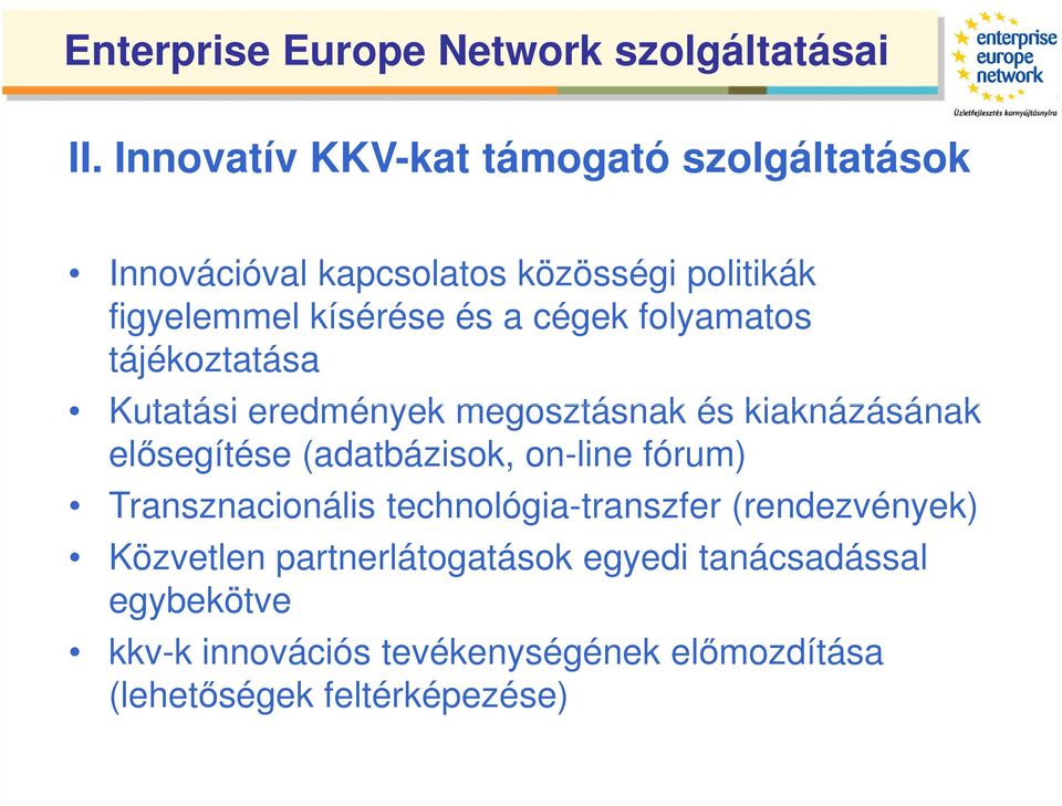 cégek folyamatos tájékoztatása Kutatási eredmények megosztásnak és kiaknázásának elősegítése (adatbázisok, on-line