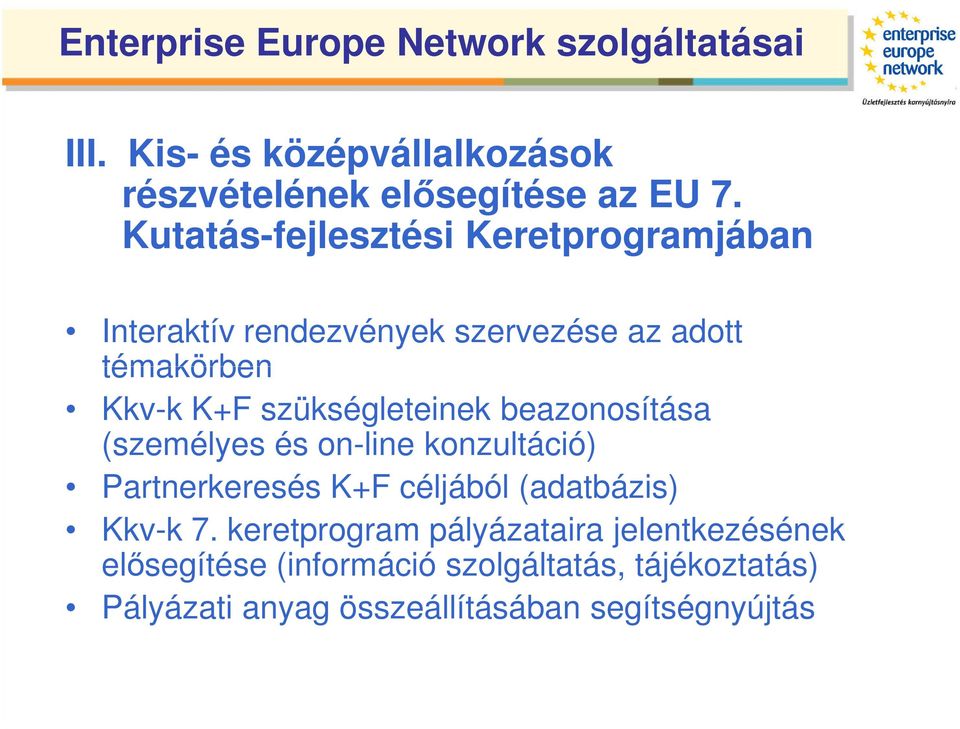 szükségleteinek beazonosítása (személyes és on-line konzultáció) Partnerkeresés K+F céljából (adatbázis) Kkv-k 7.