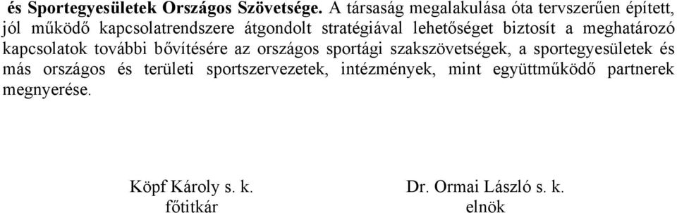 lehetőséget biztosít a meghatározó kapcsolatok további bővítésére az országos sportági szakszövetségek,