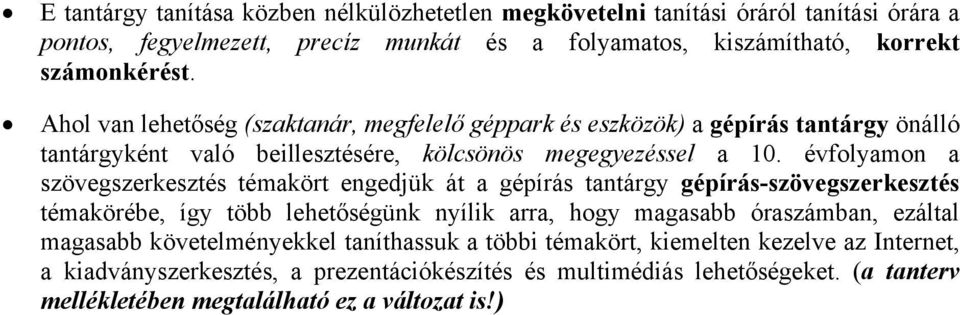 évfolyamon a szövegszerkesztés témakört engedjük át a gépírás tantárgy gépírás-szövegszerkesztés témakörébe, így több lehetőségünk nyílik arra, hogy magasabb óraszámban, ezáltal