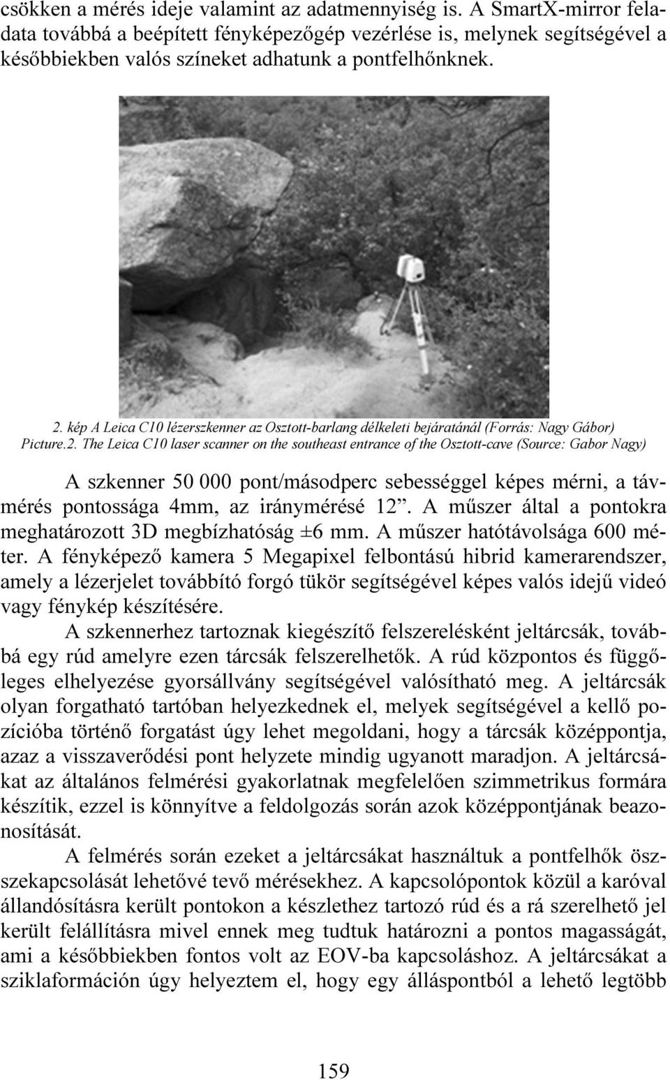 kép A Leica C10 lézerszkenner az Osztott-barlang délkeleti bejáratánál (Forrás: Nagy Gábor) Picture.2.