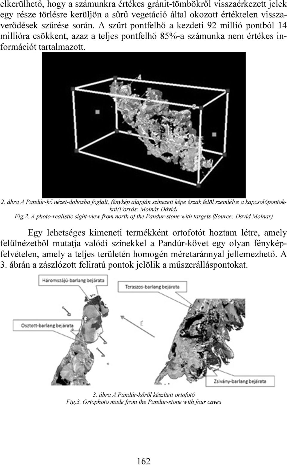 ábra A Pandúr-kő nézet-dobozba foglalt, fénykép alapján színezett képe észak felöl szemlélve a kapcsolópontokkal(forrás: Molnár Dávid) Fig.2.