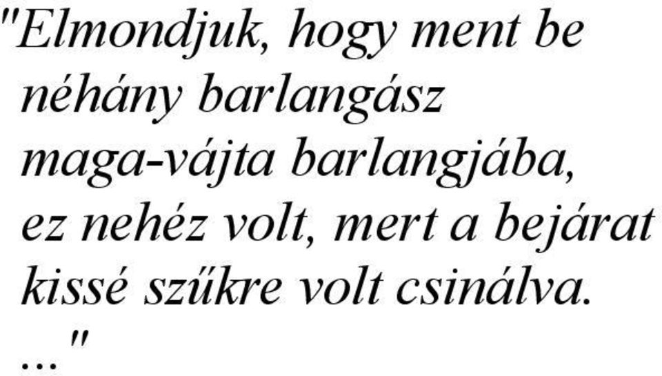 barlangjába, ez nehéz volt,