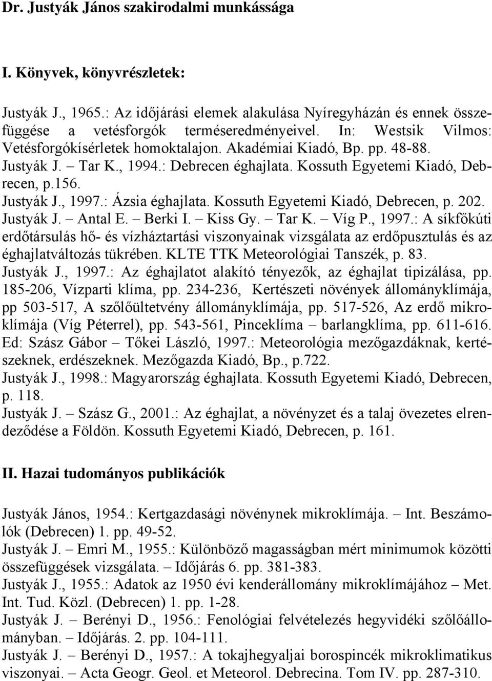 : Ázsia éghajlata. Kossuth Egyetemi Kiadó, Debrecen, p. 202. Justyák J. Antal E. Berki I. Kiss Gy. Tar K. Víg P., 1997.