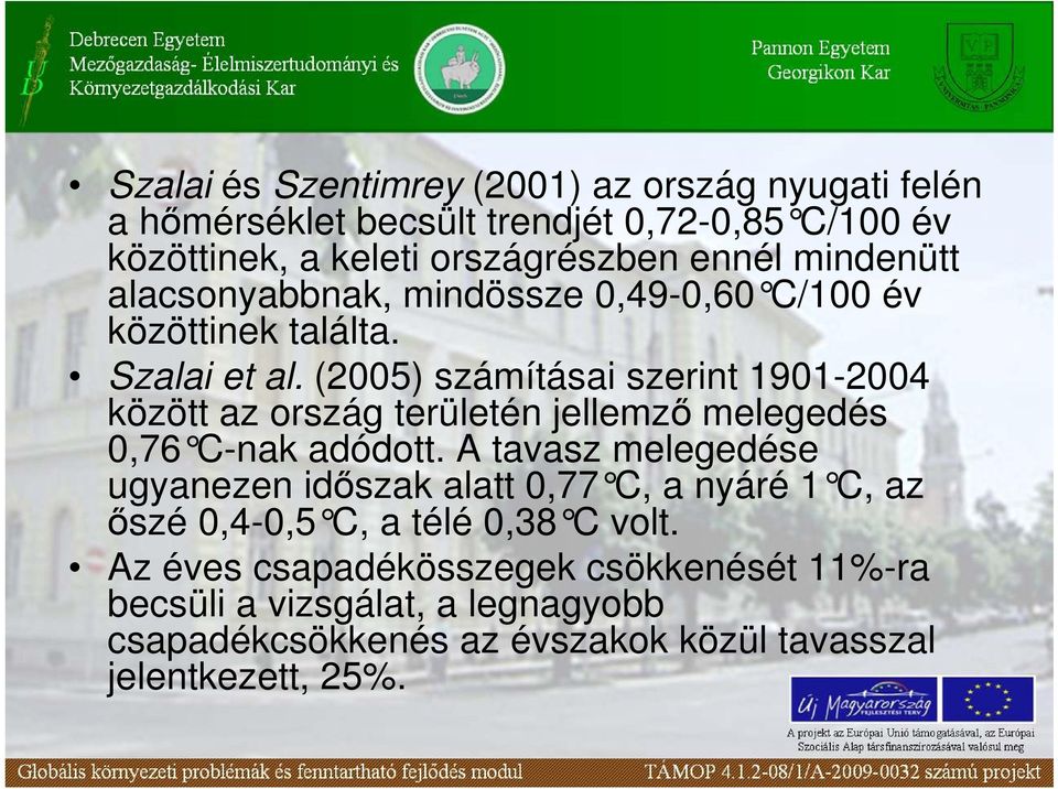 (2005) számításai szerint 1901-2004 között az ország területén jellemzı melegedés 0,76 C-nak adódott.