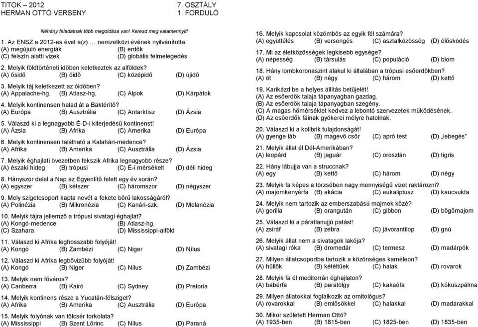 Melyik kontinensen halad át a Baktérítő? (A) Európa (B) Ausztrália (C) Antarktisz (D) Ázsia 5. Válaszd ki a legnagyobb É-D-i kiterjedésű kontinenst! (A) Ázsia (B) Afrika (C) Amerika (D) Európa 6.