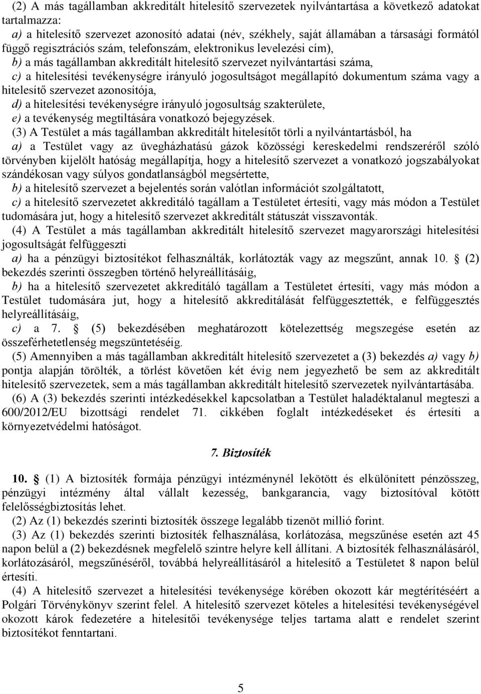 jogosultságot megállapító dokumentum száma vagy a hitelesítõ szervezet azonosítója, d) a hitelesítési tevékenységre irányuló jogosultság szakterülete, e) a tevékenység megtiltására vonatkozó